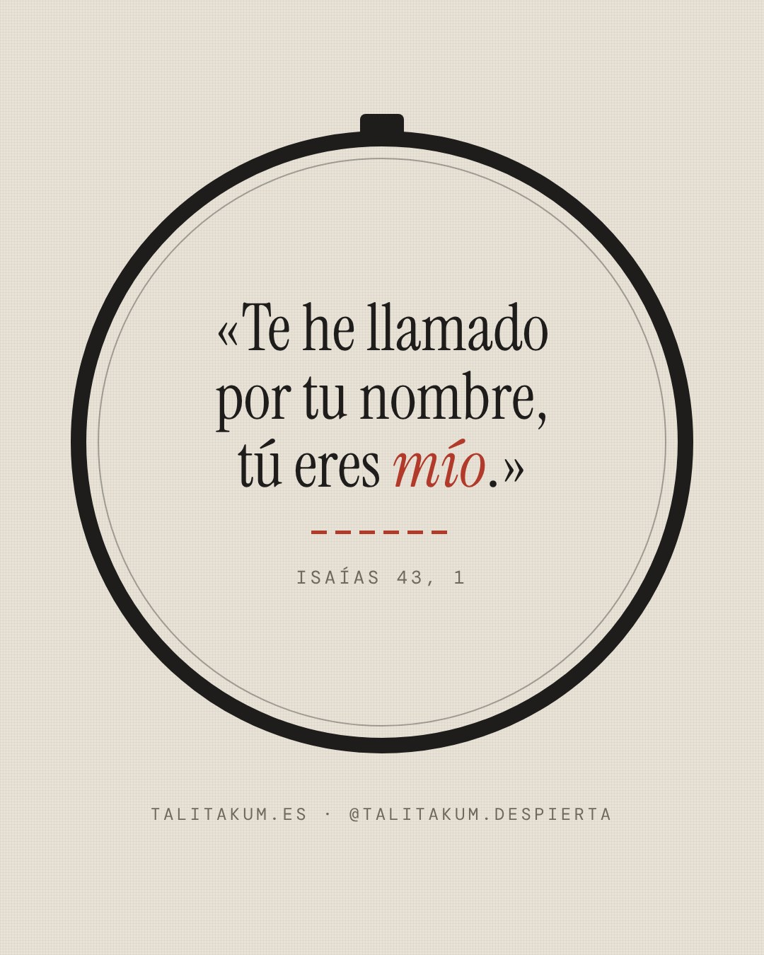 Te he llamado por tu nombre, tú eres mío. (Isaías 43, 1)